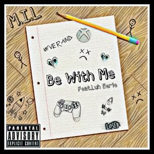 Be With Me (feat. Luh Eerie) [Explicit]