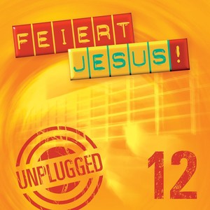 FEIERT JESUS, Vol. 12 - Unplugged