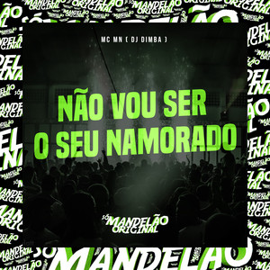 Não Vou Ser Seu Namorado (Explicit)