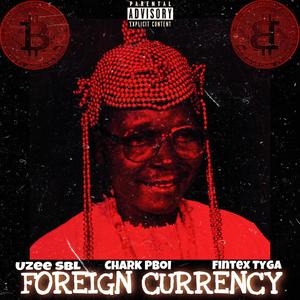 FOREIGN CURRENCY (feat. CHARK PBOI & FINTEX TYGA)