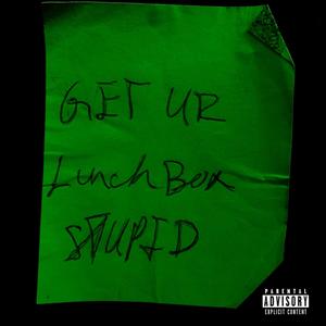 Get Your Lunchbox, Stupid (Explicit)