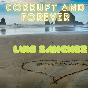 Luis Sanchez - Corrupt and Forever