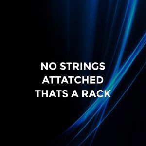 No Strings Attached That's a Rack
