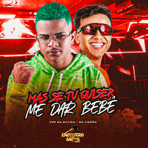 Mas se tu Quiser me dar Bebê Vem cá