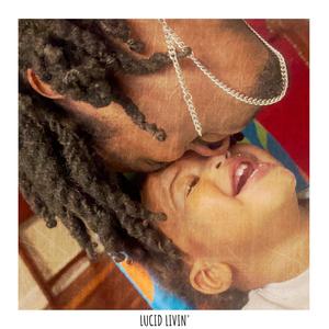 Lucid Livin' (Explicit)