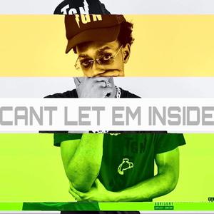 Can't Let Em' Inside (Explicit)