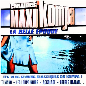 Caraïbes Maxi Kompa la belle époque (Les plus grands classiques du kompa !)