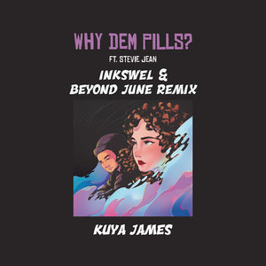 Why Dem Pills? (Inkswel and Beyond June Remix)