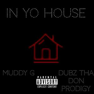 In Yo House (feat. Dubz Tha Don Prodigy) [Explicit]