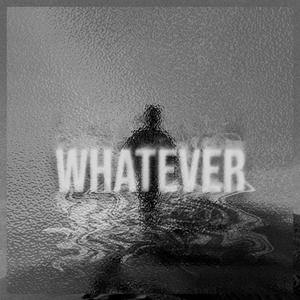 Whatever