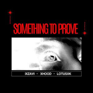 Something to Prove (feat. xHood & LotusXK) [Explicit]