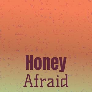 Honey Afraid