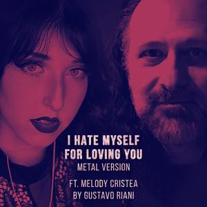 I Hate Myself For Loving You (feat. Melody Cristea) [Metal Version]