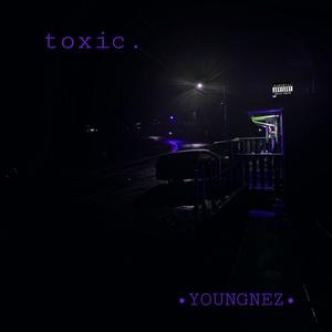 toxic. (Explicit)