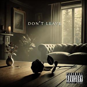 Don't Leave (feat. NIXK) [Explicit]