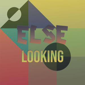 Else Looking