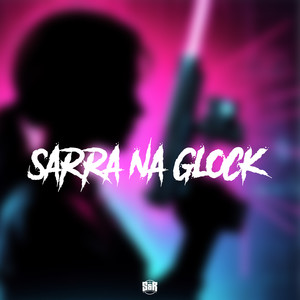 Sarra na Glock (Explicit)