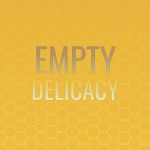 Empty Delicacy