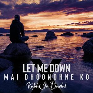 Let Me Down Slowly / Mai Dhoondhne Ko Zamaney / Kabhi Jo Badal Barsey (feat. Xtreemit) (Medley)