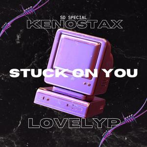 Stuck On You (feat. LovelyP) [Explicit]