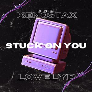 Stuck On You (feat. LovelyP) (Explicit)