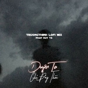 Duyên Ta Chỉ Đây Thôi(feat. Phát Huy T4) (Lofi Version)