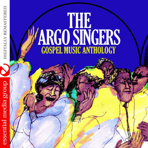 Gospel Music Anthology: The Argo Singers (Digitally Remastered)