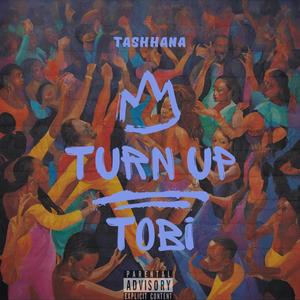 Turn Up Tobi (feat. Tashhana) (Explicit)