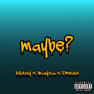 Maybe (feat. Bayza Leslie & Dredd) (Explicit)
