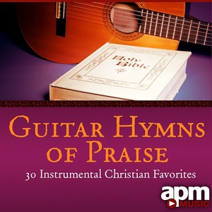 Guitar Hymns of Praise: Instrumental Christian Favorites