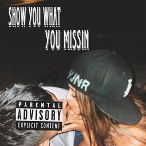 Show You What You Missin (Explicit)