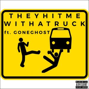 THEYHITMEWITHATRUCK(feat. GONEGHOST) (Explicit)