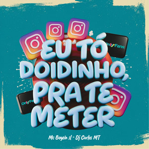 EU TO DOIDINHO, PRA TE METER (Explicit)