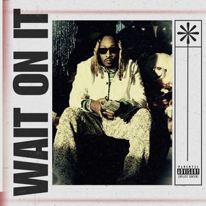 Wait on It (Explicit)