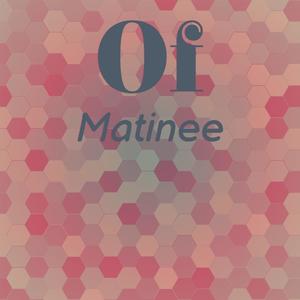 Of Matinee