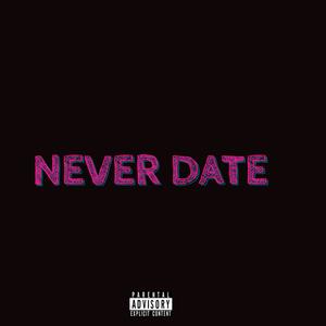 NEVER DATE (Explicit)
