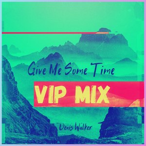 Give Me Some Time (VIP Mix)