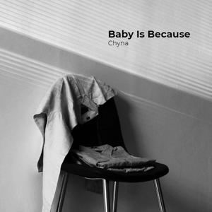 Baby Is Because
