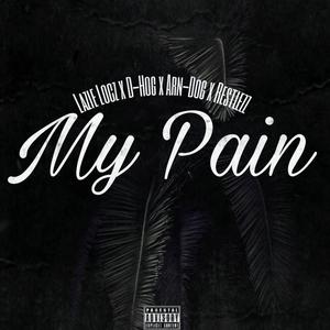 My Pain-Lazie Locz x D-Hog x Arn-Dog x Restlezz