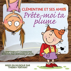 Prête-moi ta plume (Comptines et chansons écrites par Bernard Clavel et mises en musique par Thierry Fervant, Inclus 7 accompagnements musicaux pour les chanter soi-même)