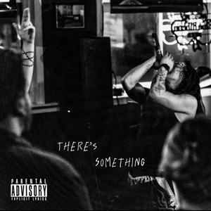 There's something