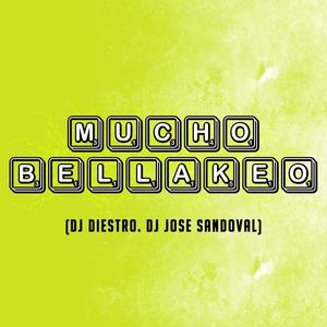 Mucho Bellakeo (feat. Dj Jose Sandoval)