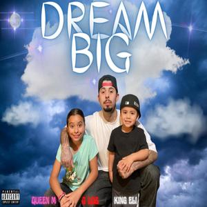 DREAM BIG (feat. QUEEN M & KING ELI) (Explicit)