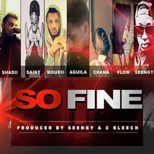 So Fine(feat. Saint, Aguila, Chana, Shadii, Flow & Seengy)