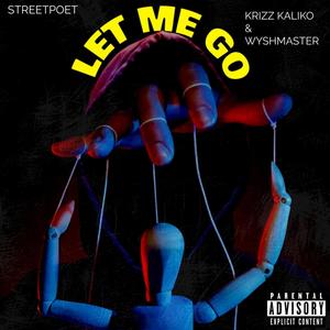 Let Me Go (feat. Krizz Kaliko & Wyshmaster) [Explicit]