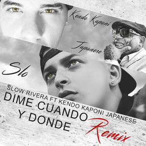 Slow Rivera - Dime Cuando Y Donde[feat. Kendo Kaponi & Japanese] (Remix)
