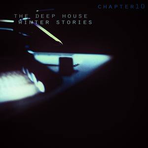 The Deep House Winter Stories - Chapter 10