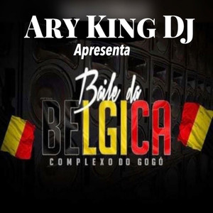 Ary King Dj Apresenta: Baile da Bélgica Vol. 01 (Explicit)