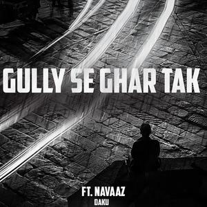 Gully Se Ghar Tak (feat. NAVAAZ)