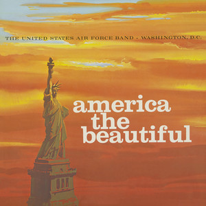 United States Air Force Band and Singing Sergeants: America The Beautiful